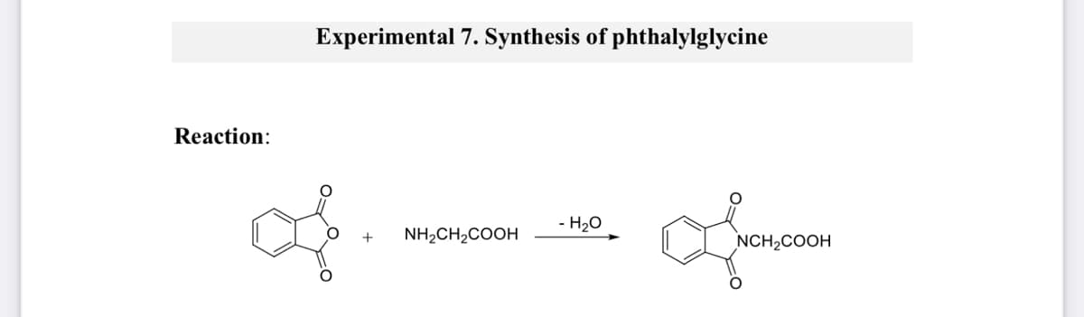 Experimental 7. Synthesis of phthalylglycine
Reaction:
- H20
NH2CH,COOH
NCH,COOH
+
