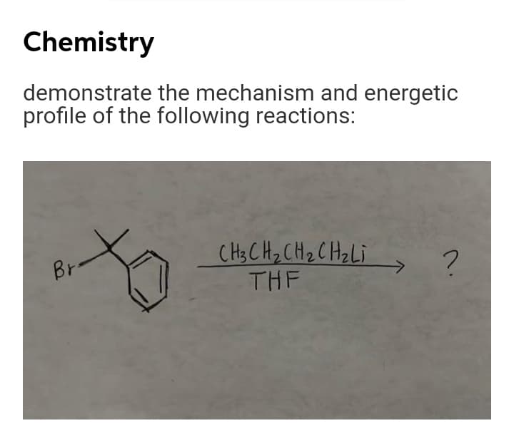Chemistry
demonstrate the mechanism and energetic
profile of the following reactions:
CH; CHz CHz CHzLi
THE
Br
