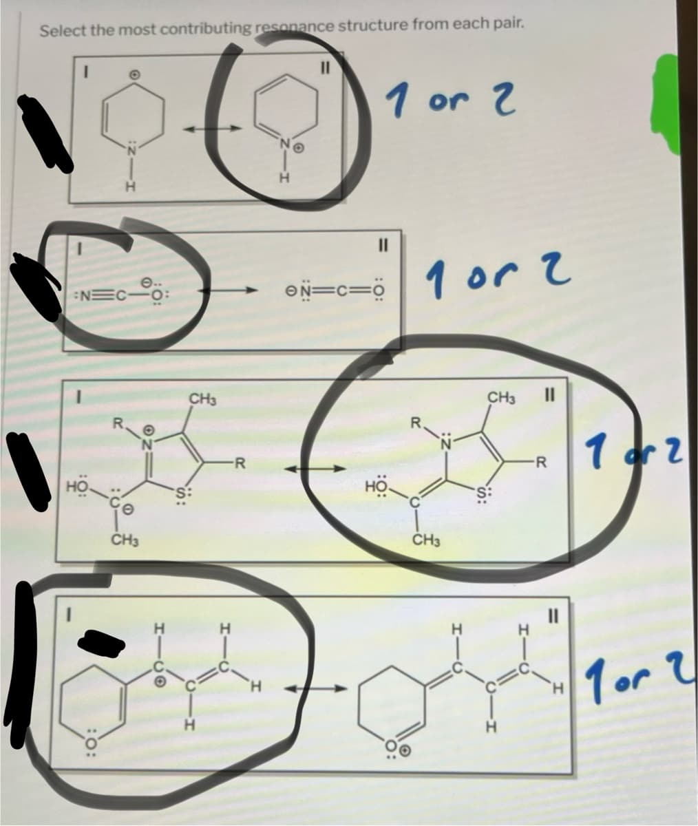Select the most contributing resonance structure from each pair.
1
:NEC 0:
R
CH3
CH3
H
-R
H
11
1 or 2
||
ON=c=0
1 or 2
CH3
CH3
R
H
1 dr 2
1 or 2