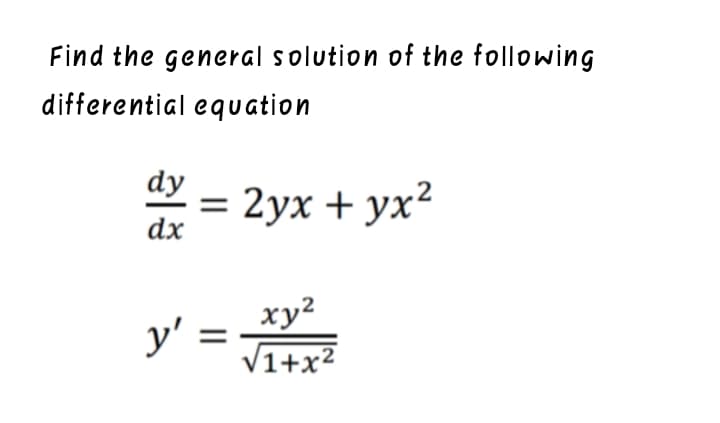 Find the general solution of the following
differential equation
dy
2ух + ух?
dx
ху?
V1+x²
y'

