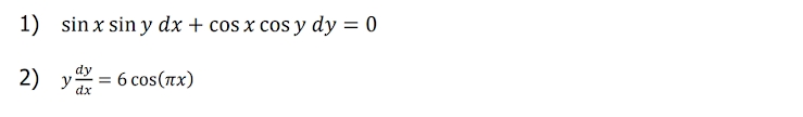 1) sin x sin y dx + cos x cos y dy = 0
dy
2) y = 6 cos(Tx)
dx
