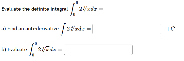 Evaluate the definite integral
a) Find an anti-derivative
6
b) Evaluate 2√xdx
6
+2√zdz =
e 2√xdx
=
=
+C