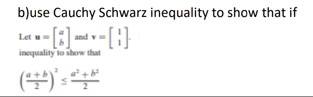 b)use Cauchy Schwarz inequality to show that if
Let u =
and
inequality to show that
()':
a + b?
