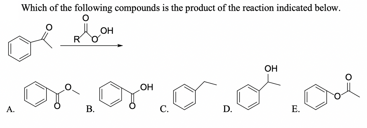 Which of the following compounds is the product of the reaction indicated below.
ОН
R
ОН
HO
А.
В.
С.
D.
E.
