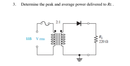3. Determine the peak and average power delivered to R..
2:1
115 V ms
220 1

