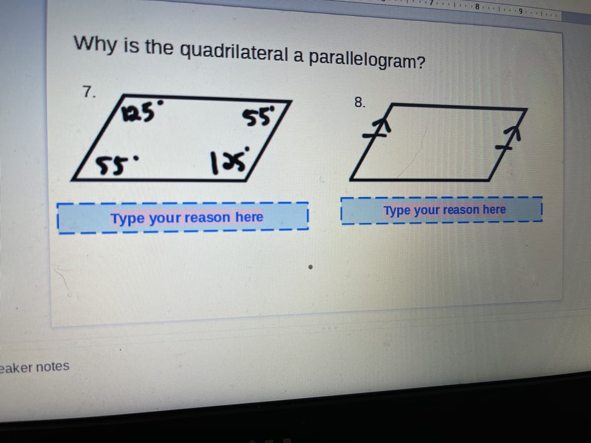 Why is the quadrilateral a parallelogram?
7.
8.
as
5
Type your reason here
Type your reason here
eaker notes
