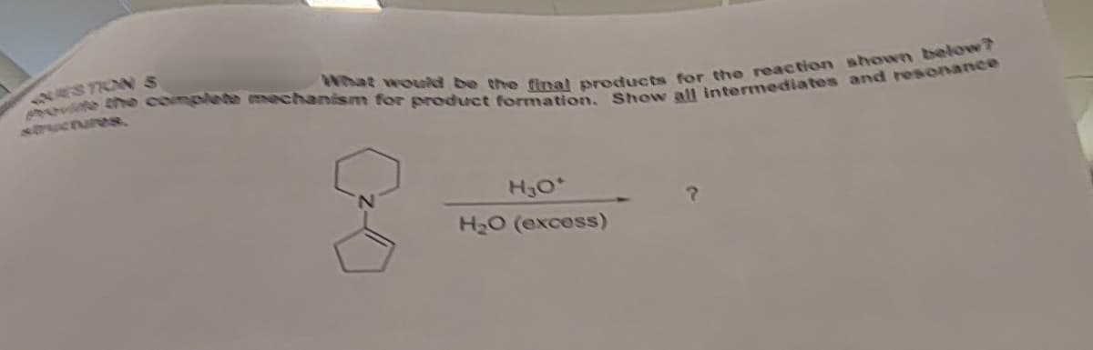 What would be the final products for the reaction shown below?
provide the complete mechanism for product formation. Show all intermediates and resonance
structures.
H₂O°
H2O (excess)