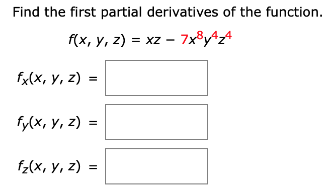 Find the first partial derivatives of the function.
f(x, у, 2) %3D хz — 7x8у^24
fx(x, Y, z) :
fy(x, y, z)
%D
f2(x, у, 2) -
%D
