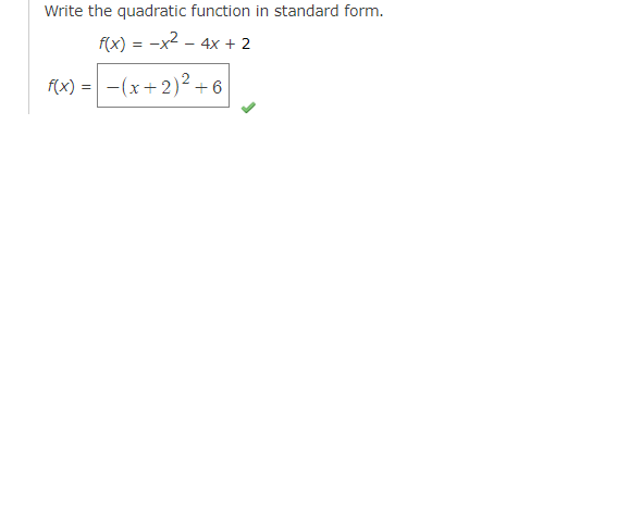 Write the quadratic function in standard form.
f(x) = -x² - 4x + 2
f(x) = (x+2)² +6