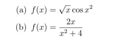 (a) f(x) = Vx cos a?
COS
2x
(b) f(x) =
x² + 4
