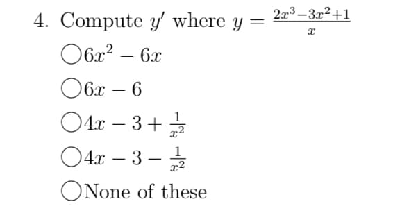 4. Compute y' where y =
06x² - 6x
6x - 6
04x - 3+2
O4r-3-2/2
ONone of these
2x³-3x²+1
8