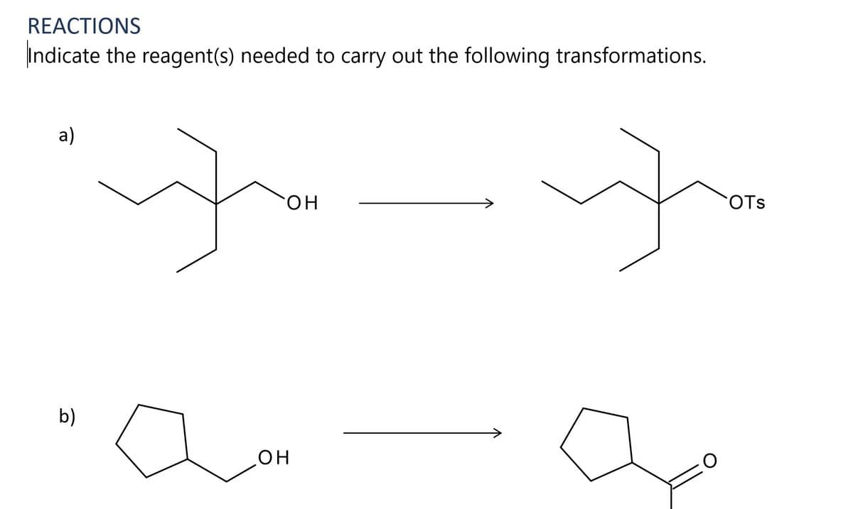 REACTIONS
Indicate the reagent(s) needed to carry out the following transformations.
a)
он
COTS
b)
он
