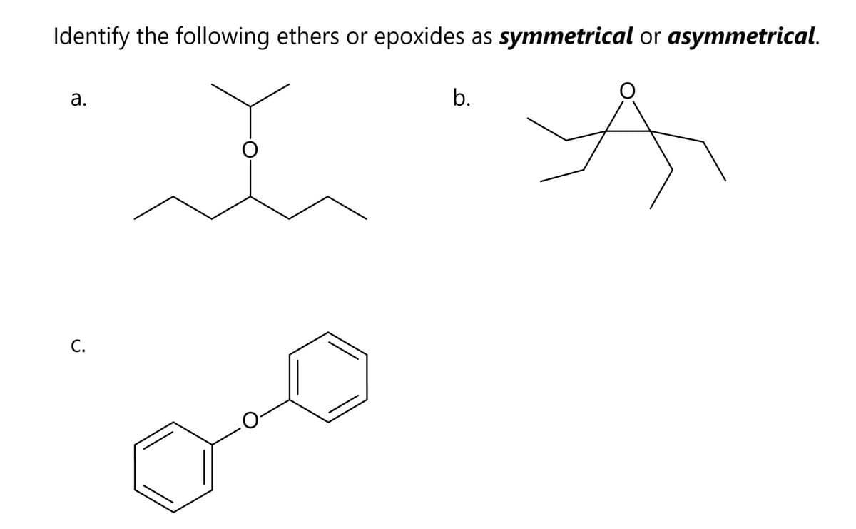 Identify the following ethers or epoxides as symmetrical or asymmetrical.
а.
b.
С.
a.
