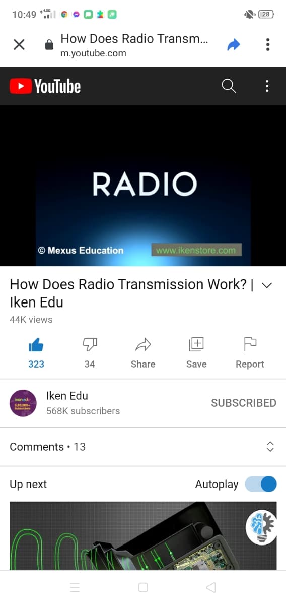 10:49 * OO O O
28
How Does Radio Transm.
m.youtube.com
YouTube
RADIO
© Mexus Education
www.ikenstore.com
How Does Radio Transmission Work? |
Iken Edu
44K views
+
323
34
Share
Save
Report
Iken Edu
en ed
SUBSCRIBED
5,00,000+
568K subscribers
Comments • 13
Up next
Autoplay
...
