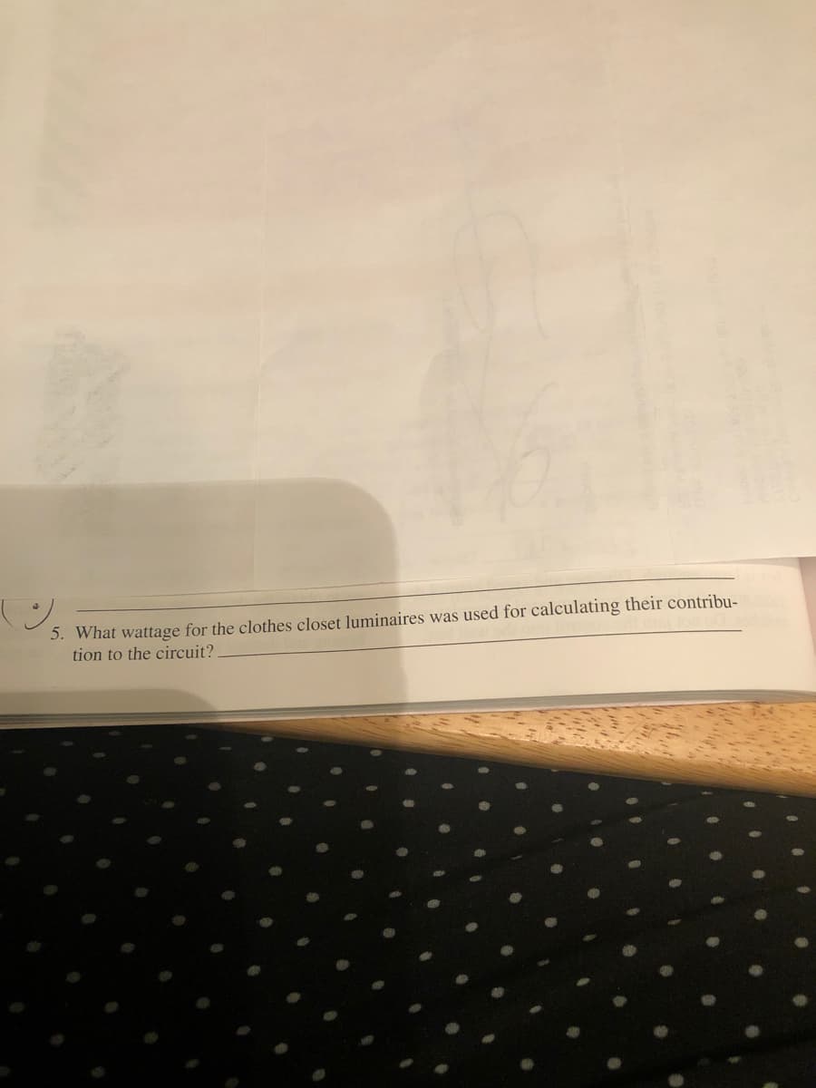 5. What wattage for the clothes closet luminaires was used for calculating their contribu-
tion to the circuit?
