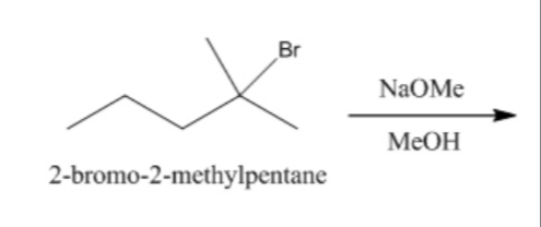 Br
NaOMe
MEOH
2-bromo-2-methylpentane
