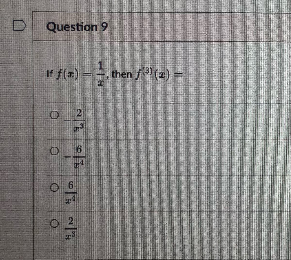 Question 9
1
If f(x) =
2
---/13
73
6
O
24
O
~
2/3/33
000
then f(³)(x) =