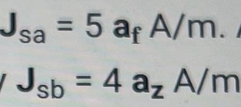 Jsa = 5 af
A/m.
WJsb = 4 az A/m