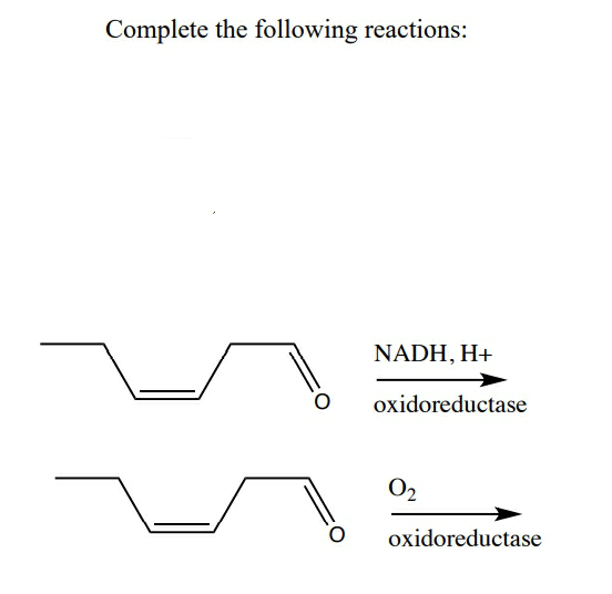 Complete the following reactions:
NADH, H+
oxidoreductase
O2
oxidoreductase
