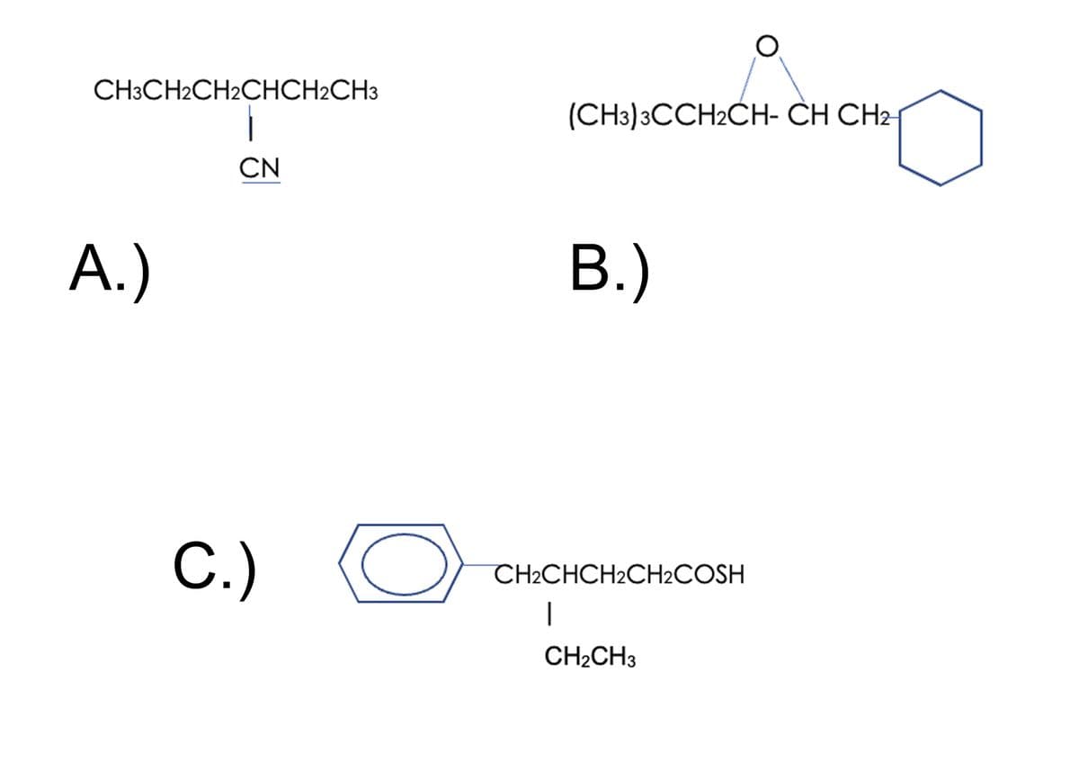 CH3CH2CH2CHCH2CH3
(CH3)3CCH2CH- CH CH2-
CN
A.)
B.)
C.)
CH2CHCH2CH2COSH
CH2CH3
