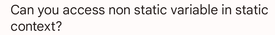 Can you access non static variable in static
context?