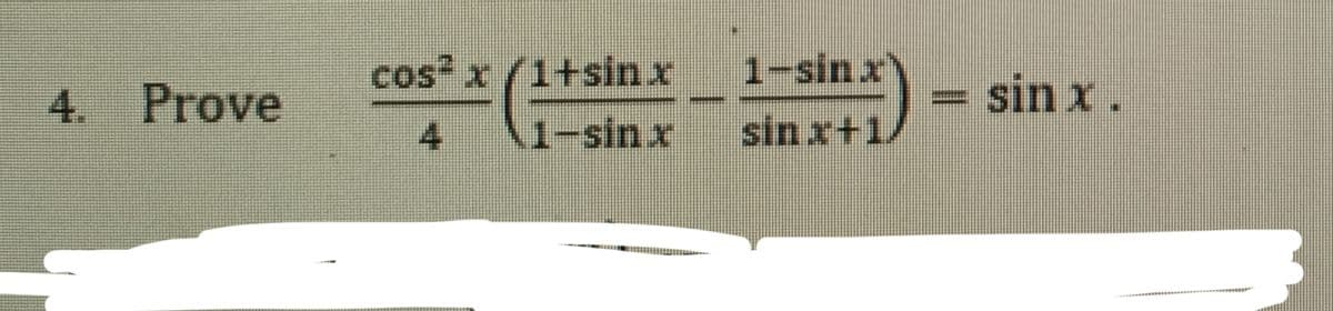 Prove
cos x (1+sinx
1+sin.x
1-sin.x
sin x.
4.
4
1-sin x
sin x+1.
