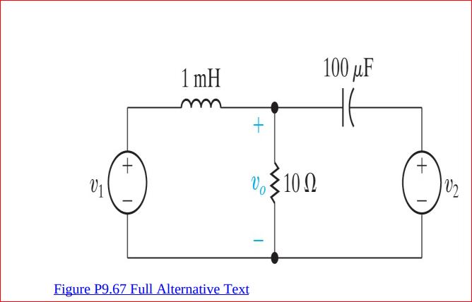 100 µF
1 mH
+.
V$10 0
Figure P9.67 Full Alternative Text
