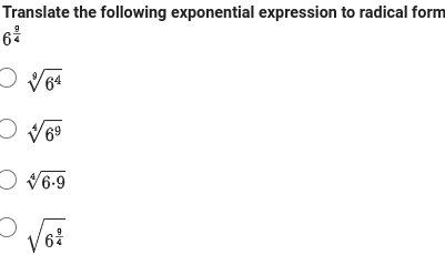 Translate the following exponential expression to radical form
6²
√64
✓6⁹
√6-9
√√6 +
