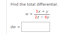 Find the total differential.
5x + y
w =
22- бу
dw =
