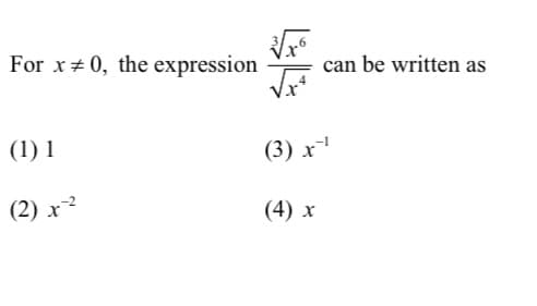 For x# 0, the expression
can be written as
(1) 1
(3) x
(2) x²
(4) x

