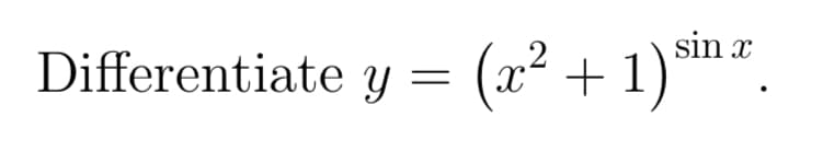 sin x
Differentiate y = (x² + 1)
