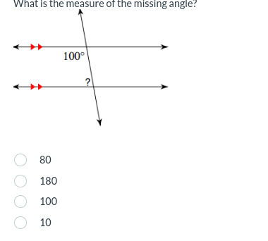 What is the measure of the missing angle?
80
O
180
O 100
O 10
100°
?