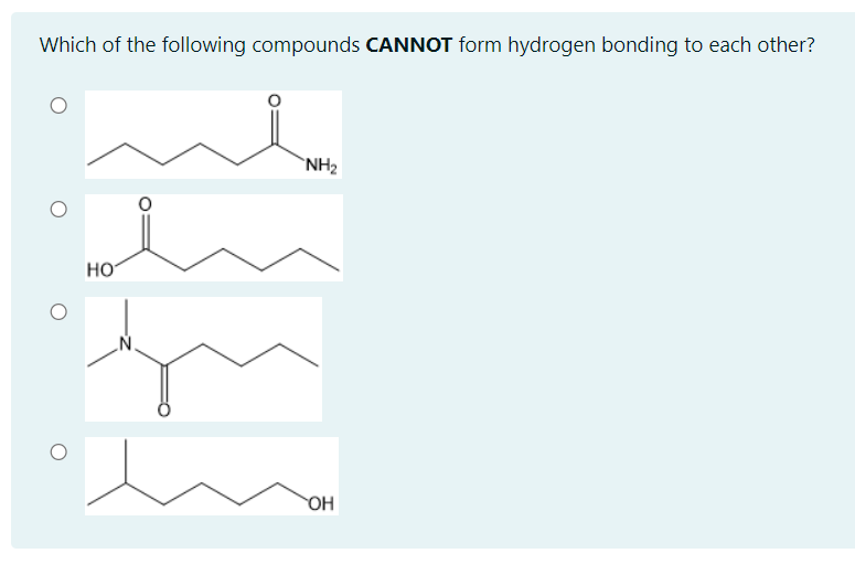Which of the following compounds CANNOT form hydrogen bonding to each other?
`NH2
HO
OH
