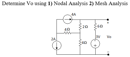 Determine Vo using 1) Nodal Analysis 2) Mesh Analysis
4A
20
40
3V
Vo
2A
Ž40
+
