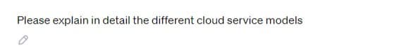 Please explain in detail the different cloud service models