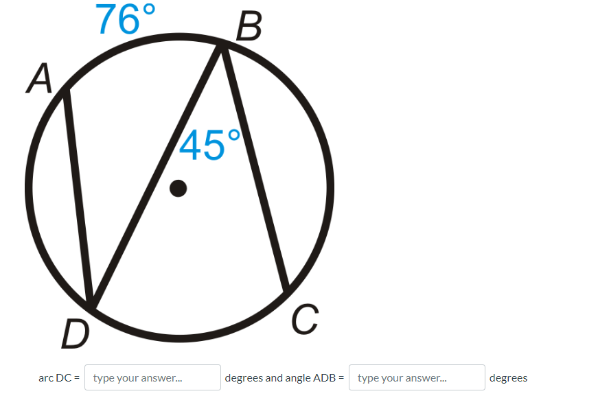 76°
A
45°
D
C
arc DC = type your answer.
degrees and angle ADB = type your answer.
degrees
