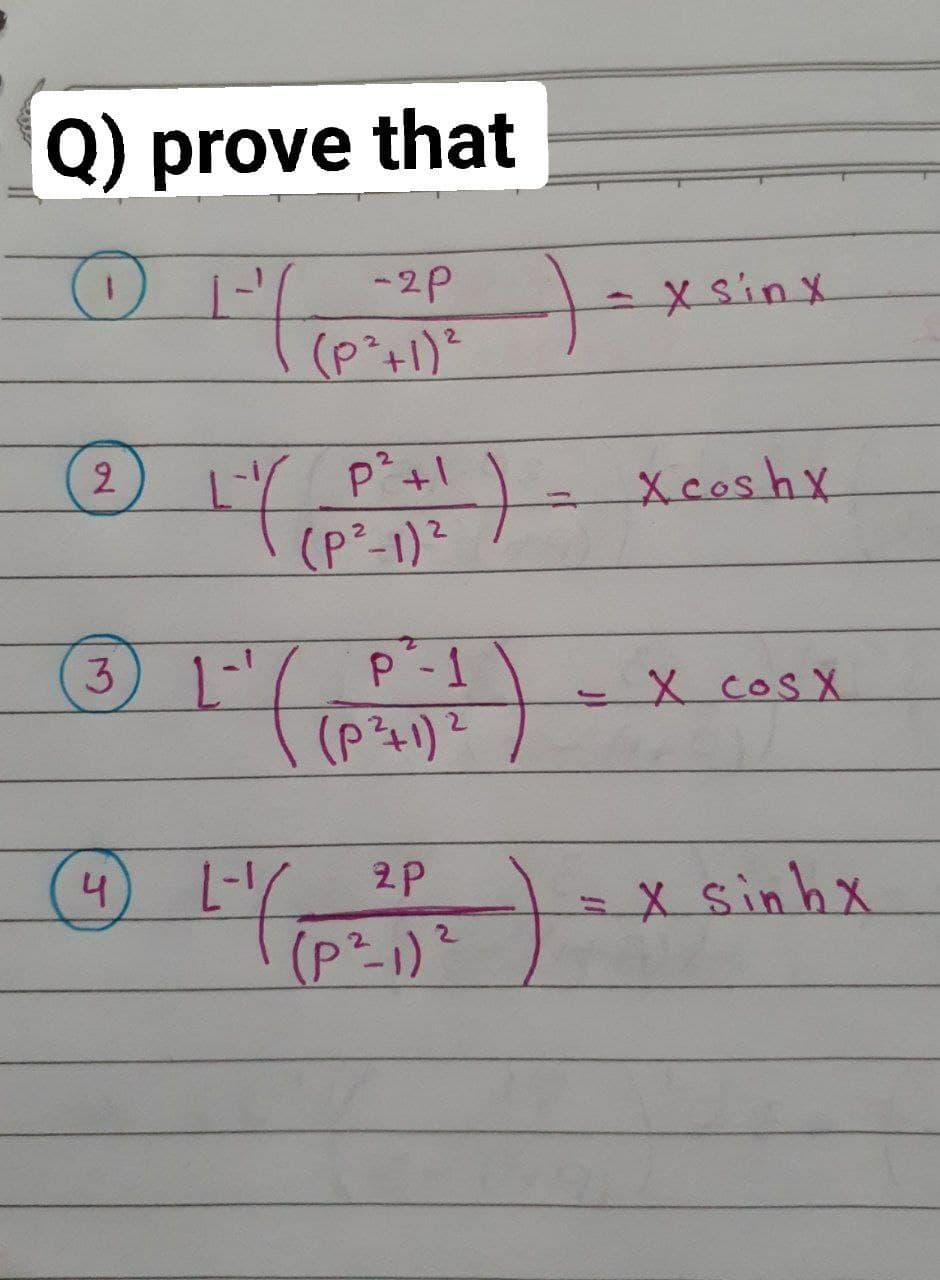 Q) prove that
-2P
xSinx
2.
P+1
Xcoshx
(P²-1)?
3
P-1
-XcosX
(P+1)?
4
2P
X sinhx
(P²1)?
