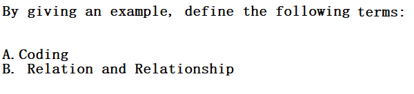 By giving an example, define the following terms:
A. Coding
B. Relation and Relationship
