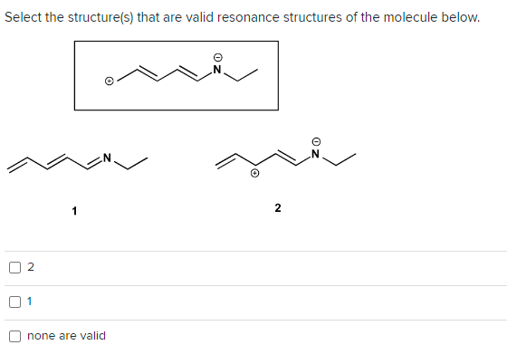 Select the structure(s) that are valid resonance structures of the molecule below.
2
1
1
none are valid
O
2