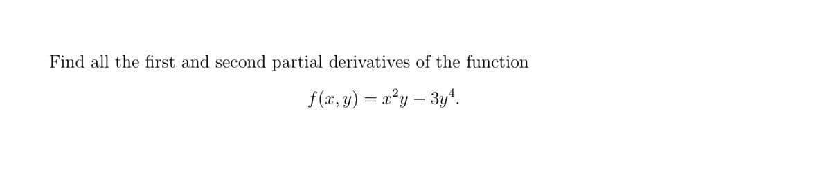 Find all the first and second partial derivatives of the function
f (x, y) = x²y – 3yª.
-
