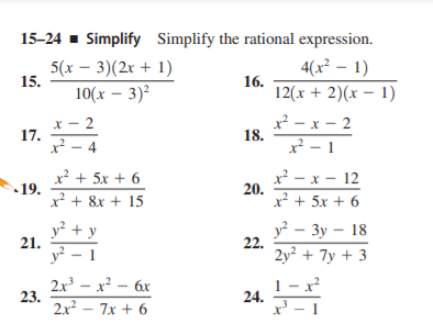 15-24 - Simplify Simplify the rational expression.
5(x – 3)(2x + 1)
15.
4(x² – 1)
16.
12(x + 2)(x – 1)
10(x – 3)²
X - 2
17.
x² – 4
x² - x - 2
18.
x² – 1
x? + 5x + 6
19.
x² + 8x + 15
x - x - 12
20.
x² + 5x + 6
y² + y
21.
у? - Зу — 18
22.
2y² + 7y + 3
y –
2x - x – 6x
23.
2x – 7x + 6
24.
