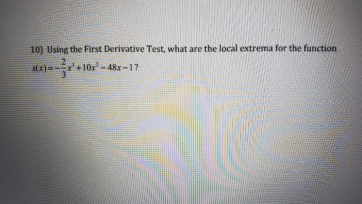 10) Using the First Derivative Test, what are the local extrema for the function
+10x -48x-1?