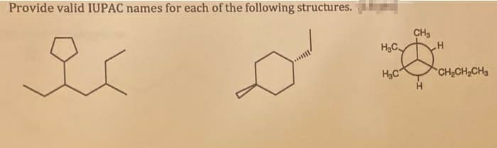 Provide valid IUPAC names for each of the following structures.
CH3
H3C
CH2CH2CH3
