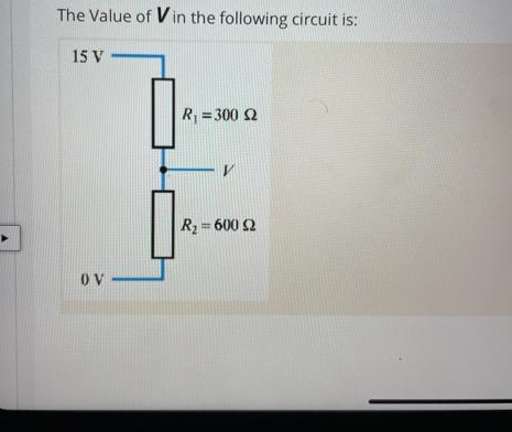 The Value of Vin the following circuit is:
15 V-
OV
R₁ = 300 2
V
R₂=600 52