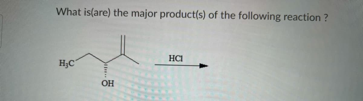 What is(are) the major product(s) of the following reaction ?
HC1
H;C
ОН
