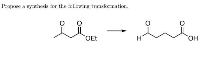 Propose a synthesis for the following transformation.
OEt
HO,
