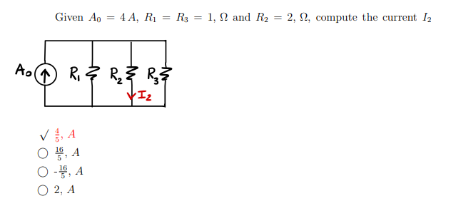 Given Ao = 4 A, R₁ = R3 = 1, 2 and R₂
A₂ ↑ R₁² R₂² R₂3
YI₂
√, A
O, A
O-, A
O2, A
=
2, 2, compute the current I2