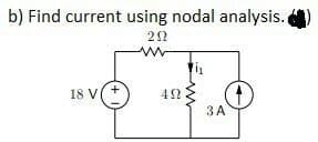 b) Find current using nodal analysis.
202
www
18 V +
402
3A