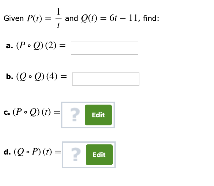 Given P(t)-- and Q(t)-6t -11, find:
a. (PQ) (2)-
b. (O 0) (4)-
2
Edit
2
d. (Q P) (t)-
Edit
