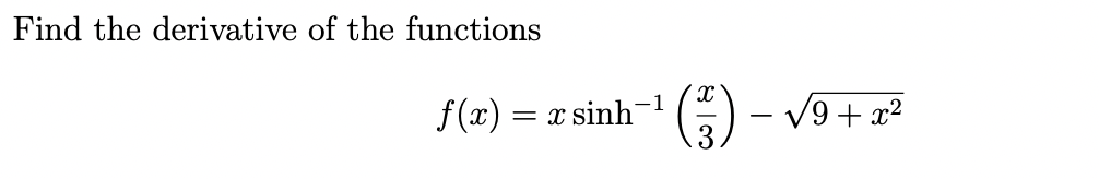 Find the derivative of the functions
f(x)=xsinh-1
√9+x²